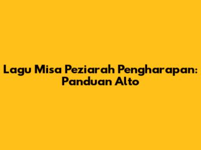 Lagu Misa Peziarah Pengharapan: Panduan Alto