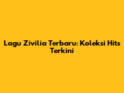 Lagu Zivilia Terbaru: Koleksi Hits Terkini