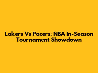 Lakers Vs Pacers: NBA In-Season Tournament Showdown