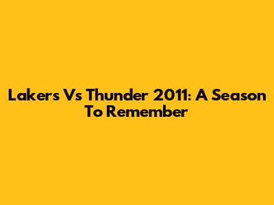 Lakers Vs Thunder 2011: A Season To Remember