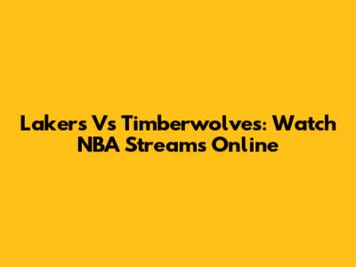 Lakers Vs Timberwolves: Watch NBA Streams Online