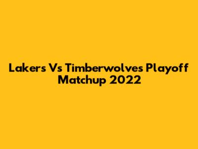 Lakers Vs Timberwolves Playoff Matchup 2022