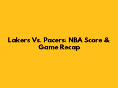 Lakers Vs. Pacers: NBA Score & Game Recap