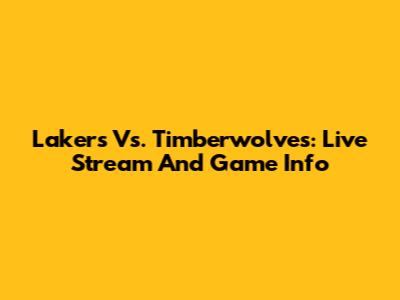 Lakers Vs. Timberwolves: Live Stream And Game Info