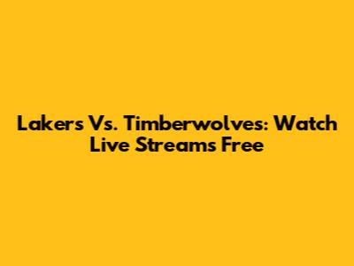 Lakers Vs. Timberwolves: Watch Live Streams Free