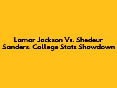 Lamar Jackson Vs. Shedeur Sanders: College Stats Showdown