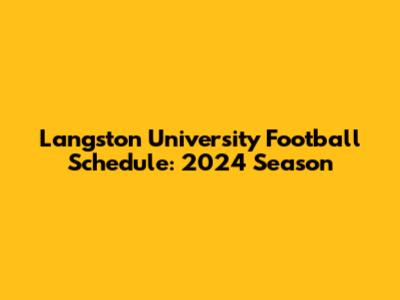 Langston University Football Schedule: 2024 Season