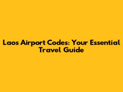 Laos Airport Codes: Your Essential Travel Guide