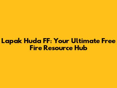 Lapak Huda FF: Your Ultimate Free Fire Resource Hub
