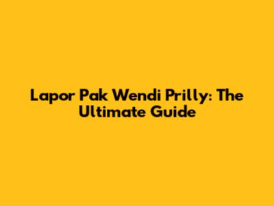 Lapor Pak Wendi Prilly: The Ultimate Guide