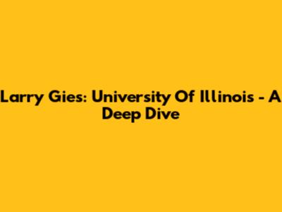Larry Gies: University Of Illinois - A Deep Dive