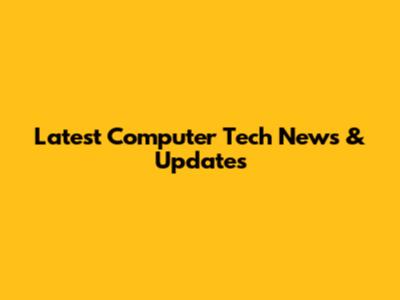 Latest Computer Tech News & Updates