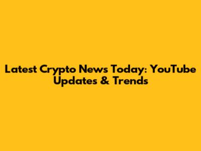 Latest Crypto News Today: YouTube Updates & Trends