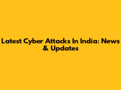 Latest Cyber Attacks In India: News & Updates