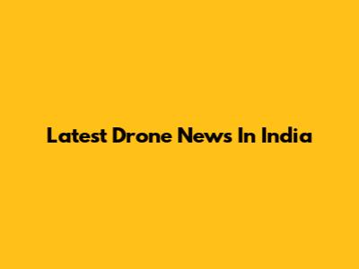 Latest Drone News In India