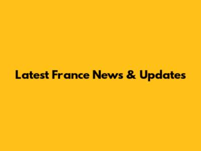 Latest France News & Updates