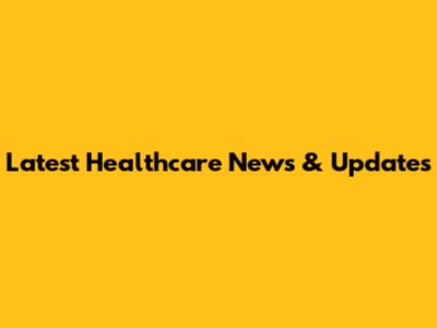 Latest Healthcare News & Updates