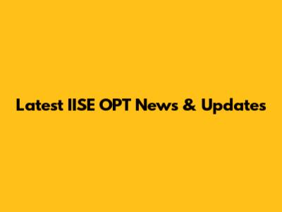 Latest IISE OPT News & Updates