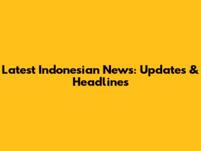 Latest Indonesian News: Updates & Headlines