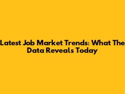 Latest Job Market Trends: What The Data Reveals Today