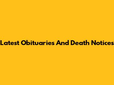 Latest Obituaries And Death Notices