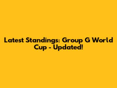 Latest Standings: Group G World Cup - Updated!