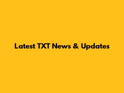 Latest TXT News & Updates