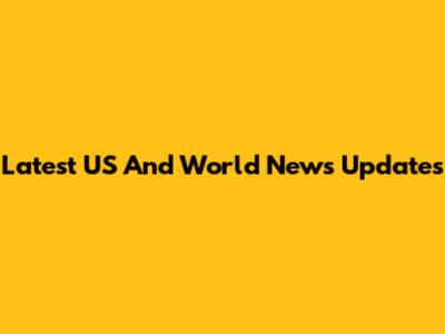 Latest US And World News Updates