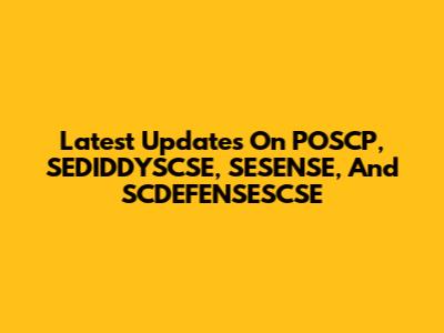 Latest Updates On POSCP, SEDIDDYSCSE, SESENSE, And SCDEFENSESCSE