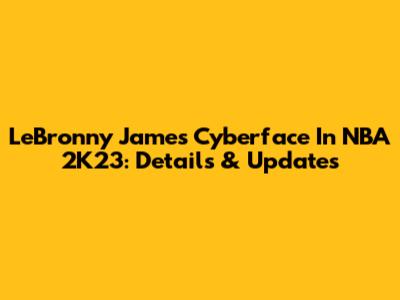LeBronny James Cyberface In NBA 2K23: Details & Updates