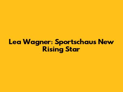 Lea Wagner: Sportschau's New Rising Star