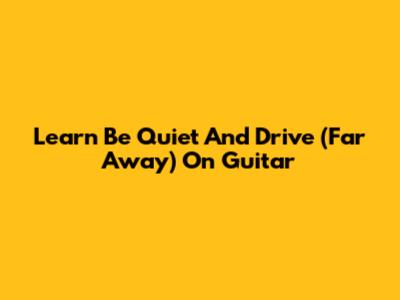 Learn 'Be Quiet And Drive (Far Away)' On Guitar