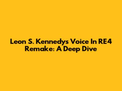 Leon S. Kennedy's Voice In RE4 Remake: A Deep Dive