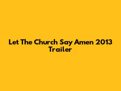 Let The Church Say Amen 2013 Trailer