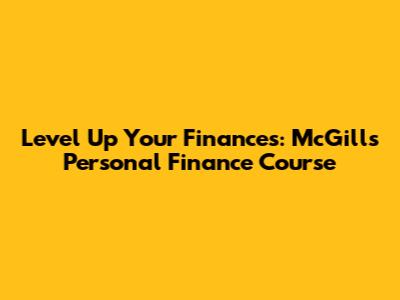 Level Up Your Finances: McGill's Personal Finance Course