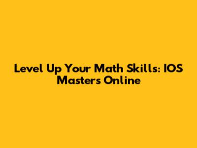 Level Up Your Math Skills: IOS Masters Online