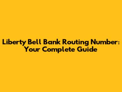 Liberty Bell Bank Routing Number: Your Complete Guide
