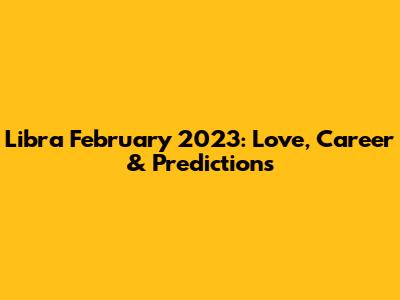Libra February 2023: Love, Career & Predictions