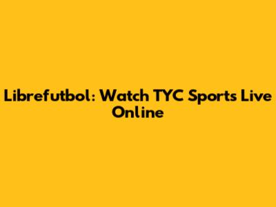 Librefutbol: Watch TYC Sports Live Online