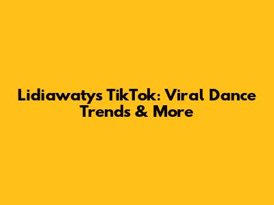 Lidiawaty's TikTok: Viral Dance Trends & More