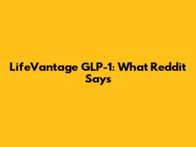 LifeVantage GLP-1: What Reddit Says