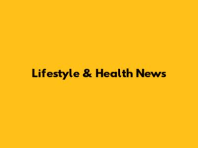 Lifestyle & Health News