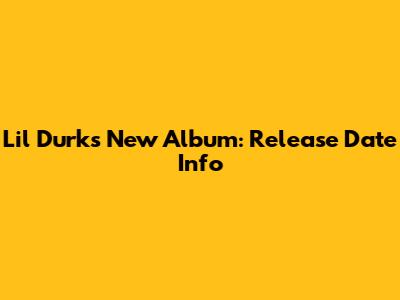 Lil Durk's New Album: Release Date Info