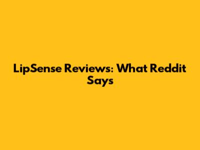 LipSense Reviews: What Reddit Says