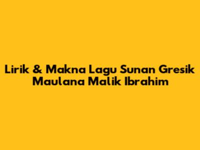 Lirik & Makna Lagu Sunan Gresik Maulana Malik Ibrahim