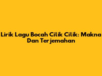 Lirik Lagu "Bocah Cilik Cilik": Makna Dan Terjemahan