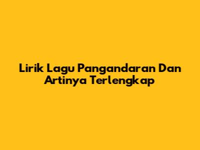 Lirik Lagu Pangandaran Dan Artinya Terlengkap