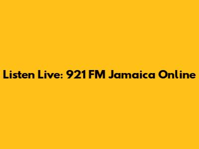 Listen Live: 921 FM Jamaica Online