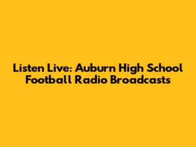 Listen Live: Auburn High School Football Radio Broadcasts