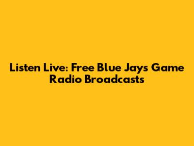 Listen Live: Free Blue Jays Game Radio Broadcasts
